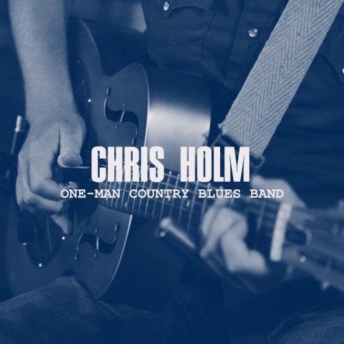 Chris Holm - One-Man Country Blues Band (2020)