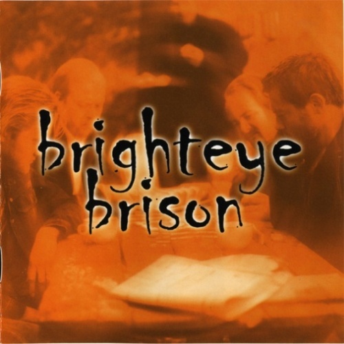 BRIGHTEYE BRISON :  BELIEVERS & DECEIVERS (2008) +STORIES (2006 )+BRIGHTEYE BRISON (2003)